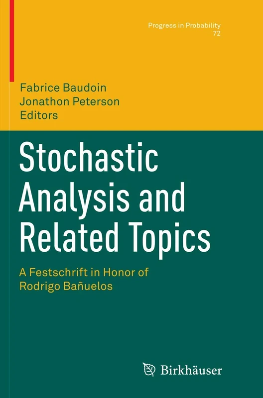 Stochastic Analysis and Related Topics: A Festschrift in Honor of Rodrigo Bañuelos: 72 (Progress in Probability, 72)