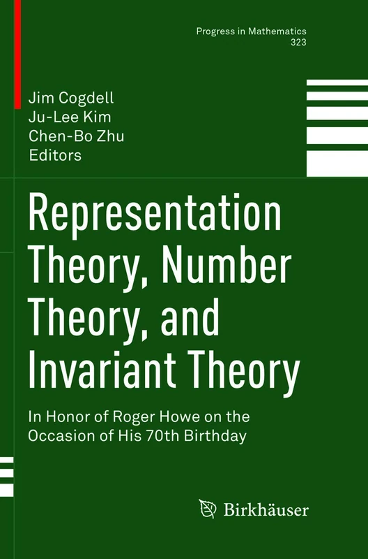 Representation Theory, Number Theory, and Invariant Theory: In Honor of Roger Howe on the Occasion of His 70th Birthday: 323 (Progress in Mathematics, 323)