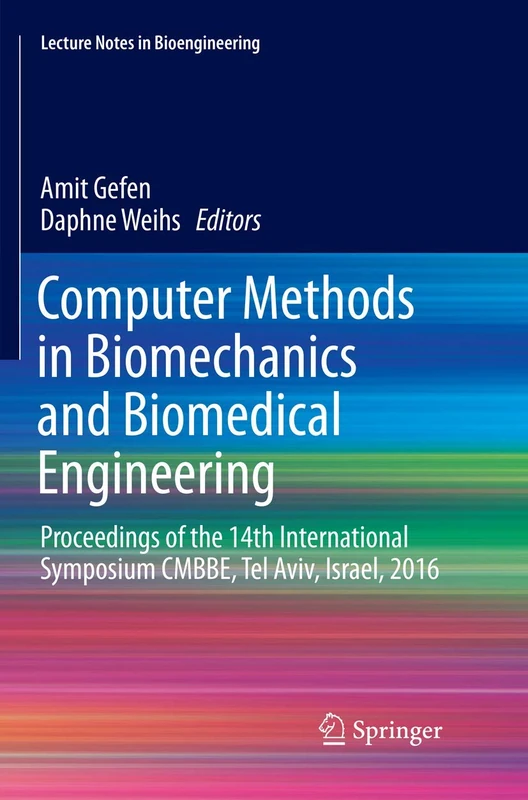 Computer Methods in Biomechanics and Biomedical Engineering: Proceedings of the 14th International Symposium CMBBE, Tel Aviv, Israel, 2016 (Lecture Notes in Bioengineering)