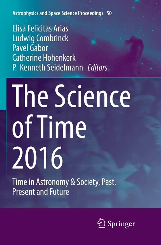 The Science of Time 2016: Time in Astronomy & Society, Past, Present and Future: 50 (Astrophysics and Space Science Proceedings, 50)