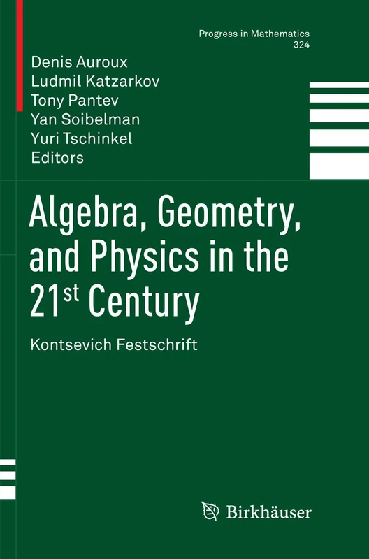 Algebra, Geometry, and Physics in the 21st Century: Kontsevich Festschrift: 324 (Progress in Mathematics, 324)