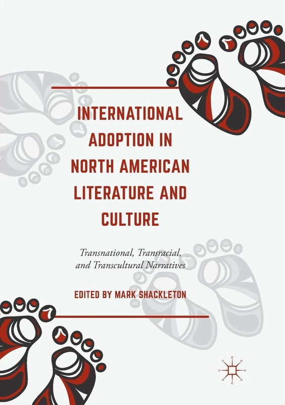 International Adoption in North American Literature and Culture: Transnational, Transracial and Transcultural Narratives
