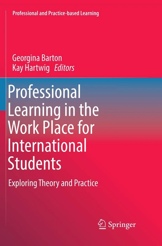 Professional Learning in the Work Place for International Students: Exploring Theory and Practice: 19 (Professional and Practice-based Learning, 19)
