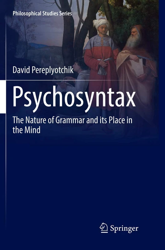 Psychosyntax: The Nature of Grammar and its Place in the Mind: 129 (Philosophical Studies Series, 129)
