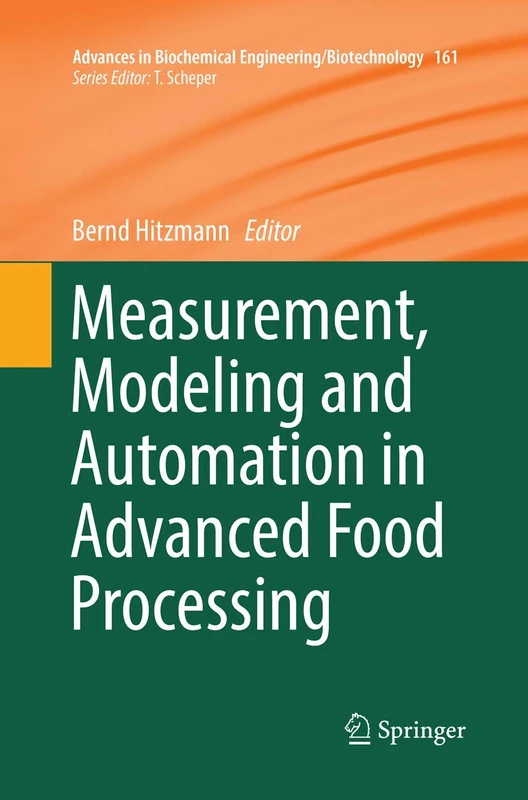 Measurement, Modeling and Automation in Advanced Food Processing: 161 (Advances in Biochemical Engineering/Biotechnology)