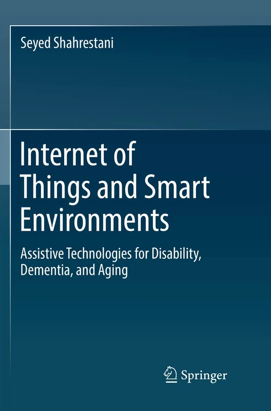 Internet of Things and Smart Environments: Assistive Technologies for Disability, Dementia, and Aging