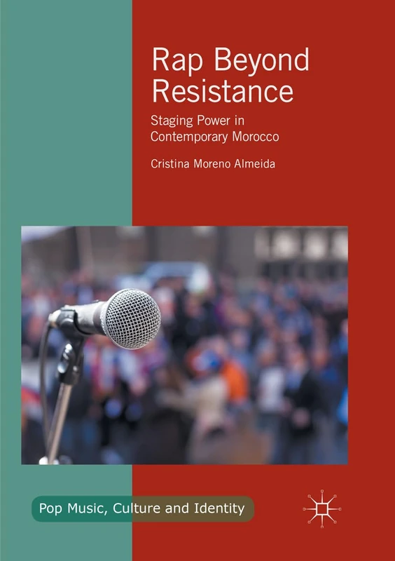 Rap Beyond Resistance: Staging Power in Contemporary Morocco (Pop Music, Culture and Identity)