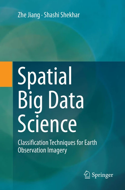 Spatial Big Data Science: Classification Techniques for Earth Observation Imagery