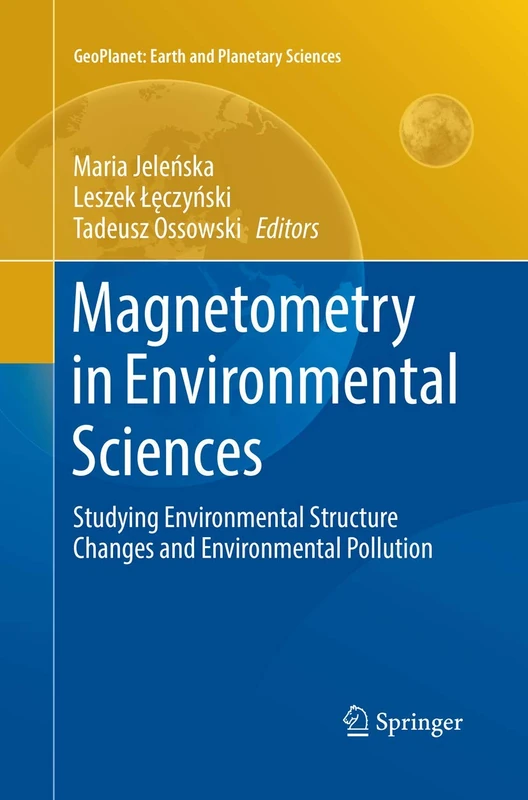 Magnetometry in Environmental Sciences: Studying Environmental Structure Changes and Environmental Pollution (GeoPlanet: Earth and Planetary Sciences)