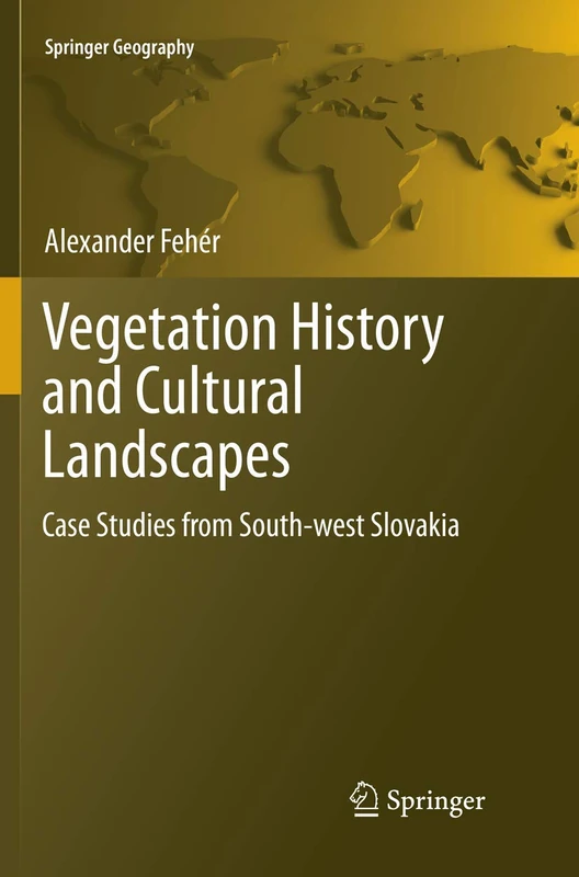 Vegetation History and Cultural Landscapes: Case Studies from South-west Slovakia (Springer Geography)