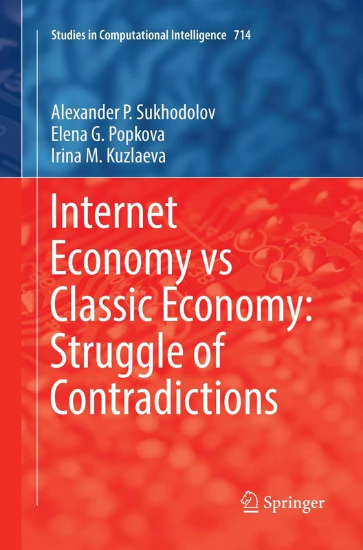 Internet Economy vs Classic Economy: Struggle of Contradictions: 714 (Studies in Computational Intelligence, 714)