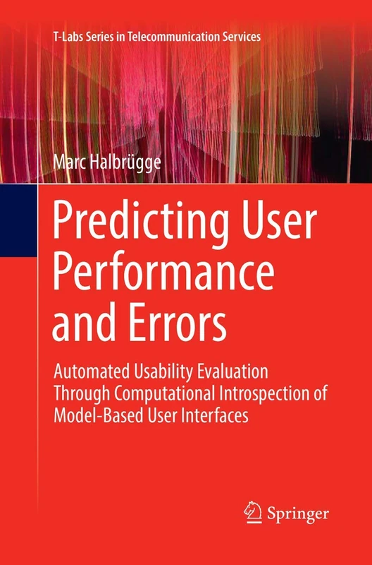 Predicting User Performance and Errors: Automated Usability Evaluation Through Computational Introspection of Model-Based User Interfaces (T-Labs Series in Telecommunication Services)