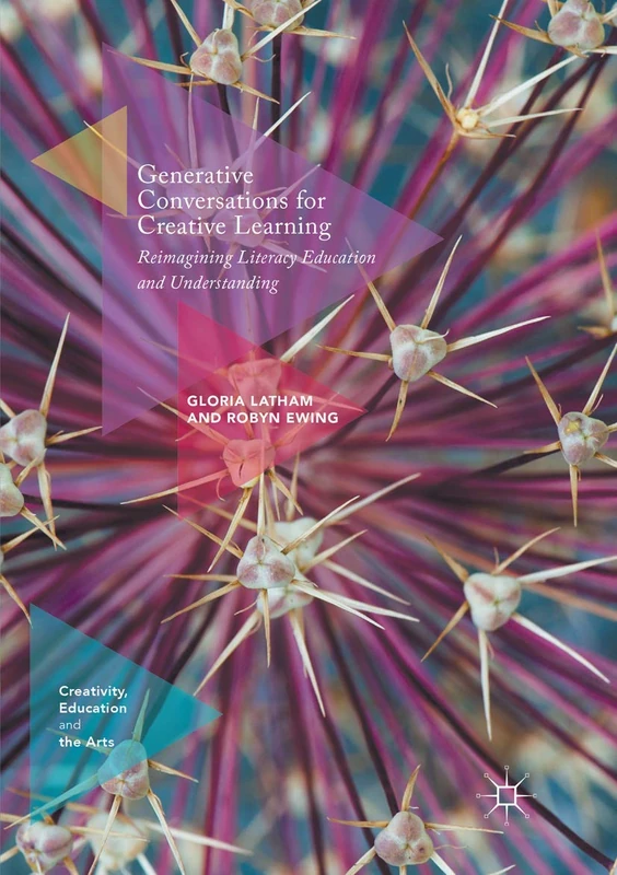 Generative Conversations for Creative Learning: Reimagining Literacy Education and Understanding (Creativity, Education and the Arts)