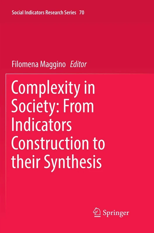 Complexity in Society: From Indicators Construction to their Synthesis: 70 (Social Indicators Research Series, 70)