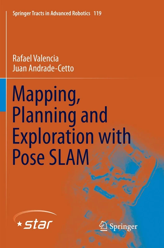 Mapping, Planning and Exploration with Pose SLAM: 119 (Springer Tracts in Advanced Robotics, 119)