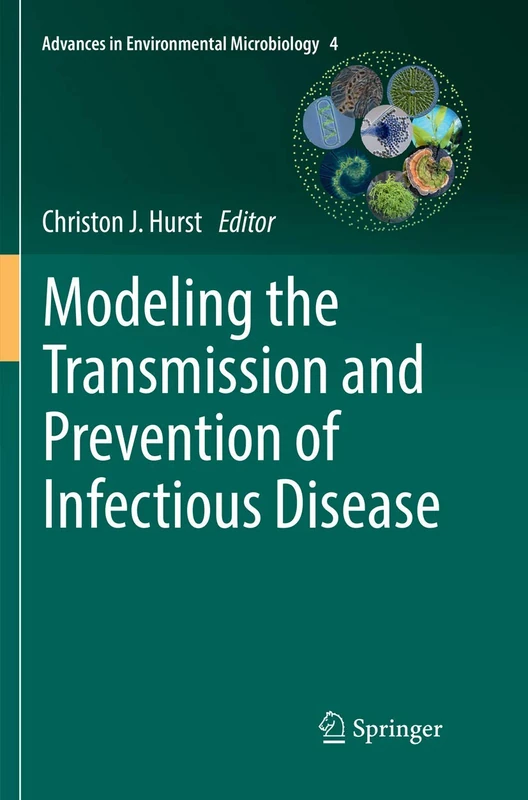 Modeling the Transmission and Prevention of Infectious Disease: 4 (Advances in Environmental Microbiology, 4)