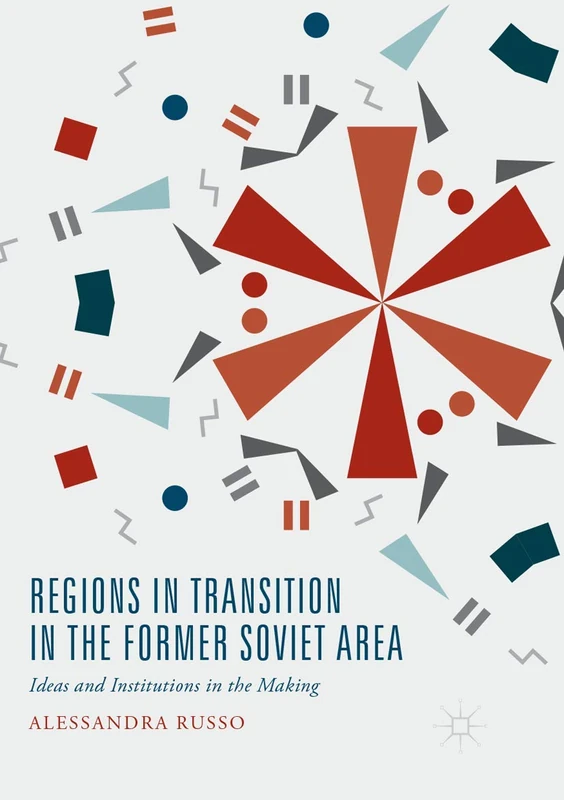 Regions in Transition in the Former Soviet Area: Ideas and Institutions in the Making