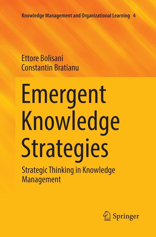 Emergent Knowledge Strategies: Strategic Thinking in Knowledge Management: 4 (Knowledge Management and Organizational Learning, 4)