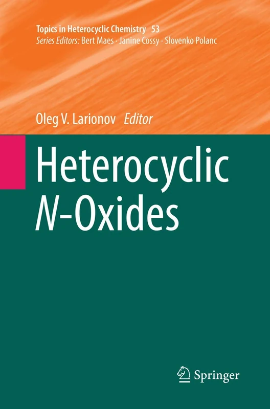 Heterocyclic N-Oxides: 53 (Topics in Heterocyclic Chemistry, 53)