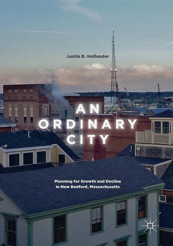 An Ordinary City: Planning for Growth and Decline in New Bedford, Massachusetts - Image 1