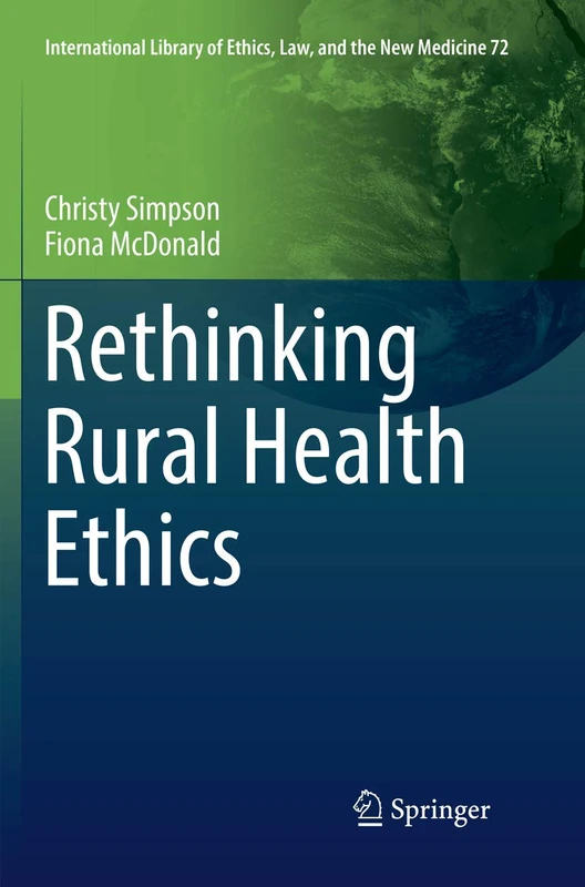 Rethinking Rural Health Ethics: 72 (International Library of Ethics, Law, and the New Medicine, 72)