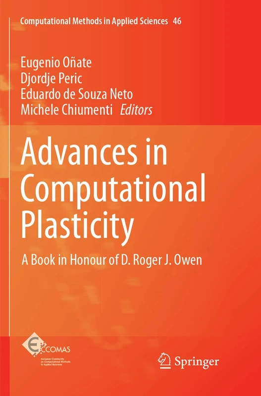 Advances in Computational Plasticity: A Book in Honour of D. Roger J. Owen: 46 (Computational Methods in Applied Sciences, 46)
