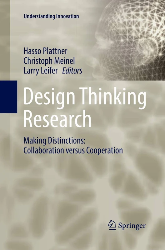 Design Thinking Research: Making Distinctions: Collaboration versus Cooperation (Understanding Innovation)