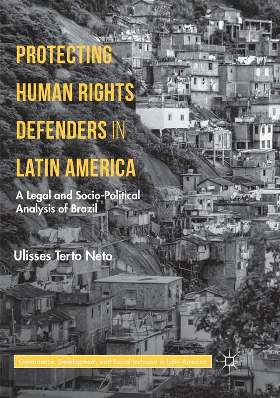 Protecting Human Rights Defenders in Latin America: A Legal and Socio-Political Analysis of Brazil (Governance, Development, and Social Inclusion in Latin America)