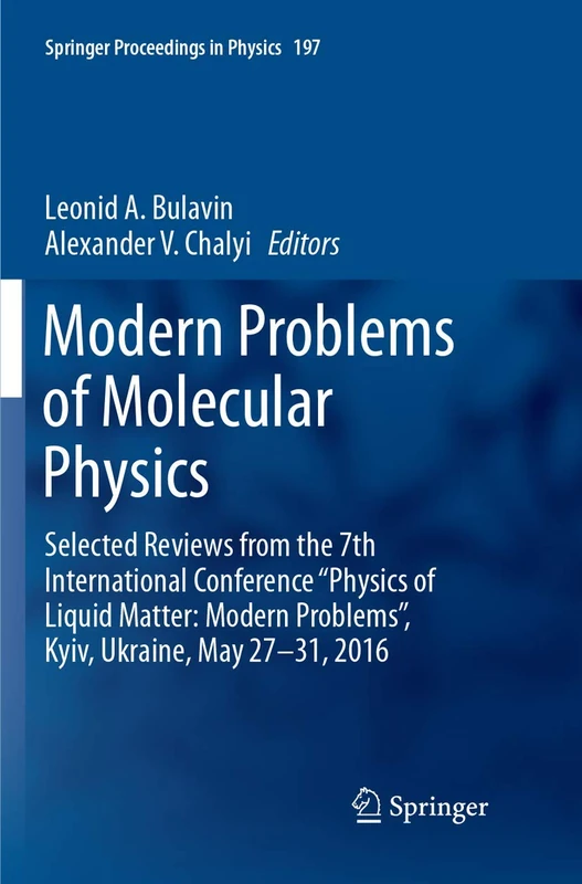 Modern Problems of Molecular Physics: Selected Reviews from the 7th International Conference “Physics of Liquid Matter: Modern Problems”, Kyiv, ... 197 (Springer Proceedings in Physics, 197)