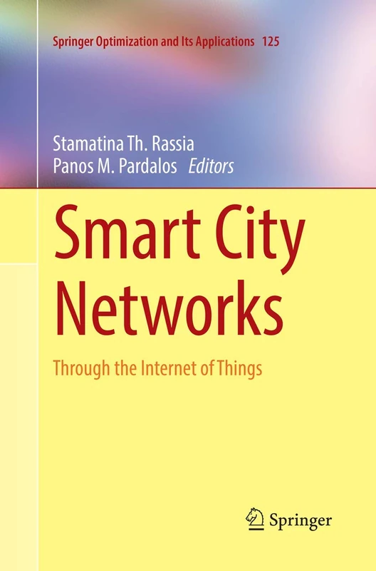 Smart City Networks: Through the Internet of Things: 125 (Springer Optimization and Its Applications, 125)