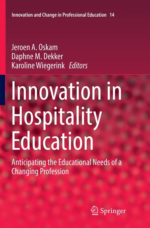 Innovation in Hospitality Education: Anticipating the Educational Needs of a Changing Profession: 14 (Innovation and Change in Professional Education, 14)
