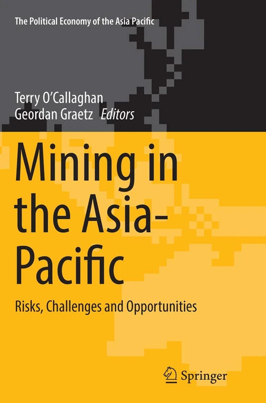 Mining in the Asia-Pacific: Risks, Challenges and Opportunities (The Political Economy of the Asia Pacific)