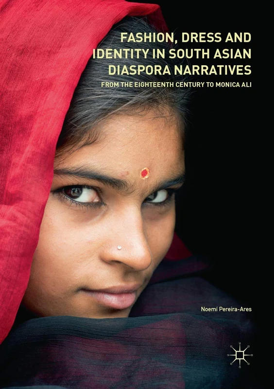 Fashion, Dress and Identity in South Asian Diaspora Narratives: From the Eighteenth Century to Monica Ali