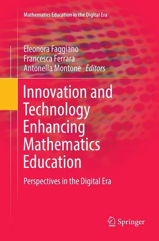 Innovation and Technology Enhancing Mathematics Education: Perspectives in the Digital Era: 9 (Mathematics Education in the Digital Era, 9)