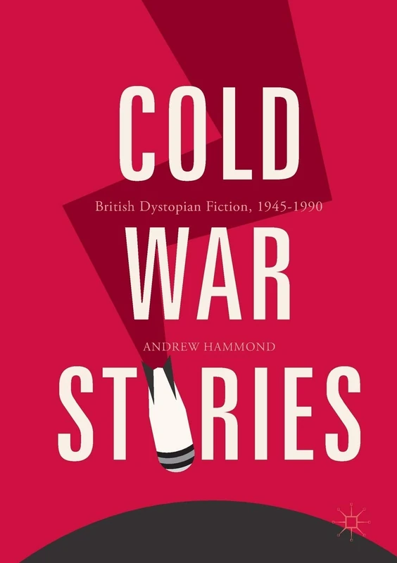 Cold War Stories: British Dystopian Fiction, 1945-1990