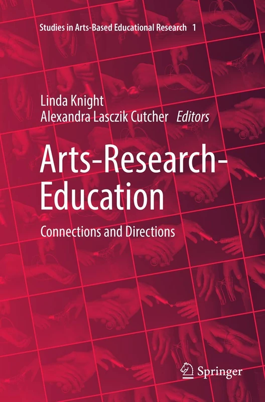 Arts-Research-Education: Connections and Directions: 1 (Studies in Arts-Based Educational Research, 1)