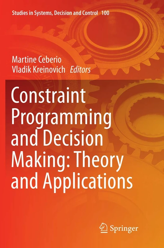 Constraint Programming and Decision Making: Theory and Applications: 100 (Studies in Systems, Decision and Control, 100)