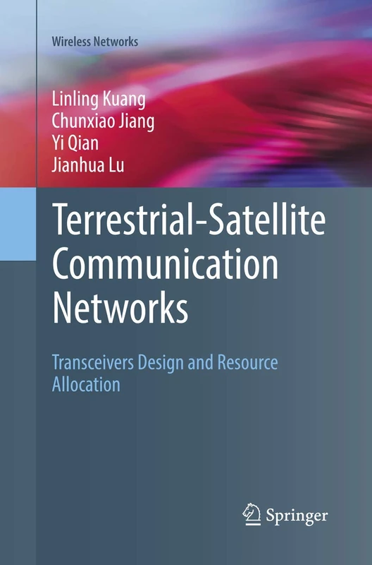 Terrestrial-Satellite Communication Networks: Transceivers Design and Resource Allocation (Wireless Networks)
