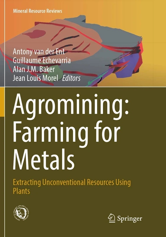 Agromining: Farming for Metals: Extracting Unconventional Resources Using Plants (Mineral Resource Reviews) - Image 1