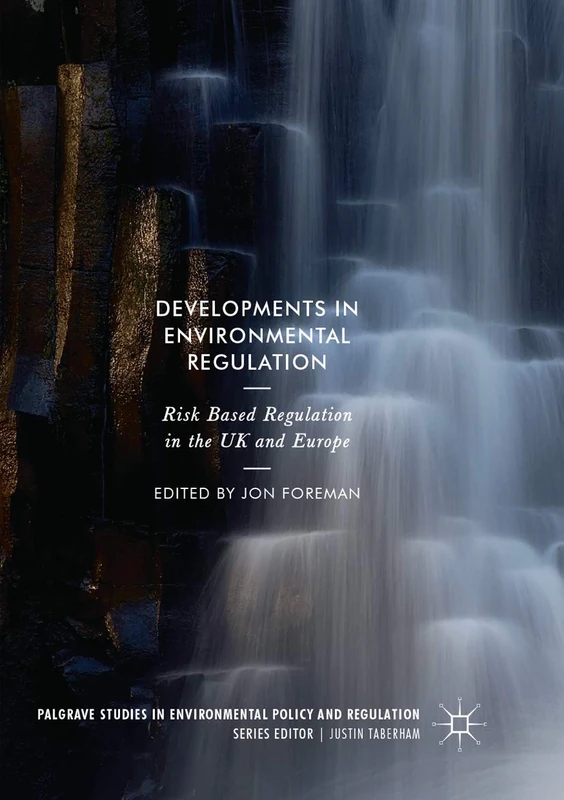 Developments in Environmental Regulation: Risk based regulation in the UK and Europe (Palgrave Studies in Environmental Policy and Regulation)