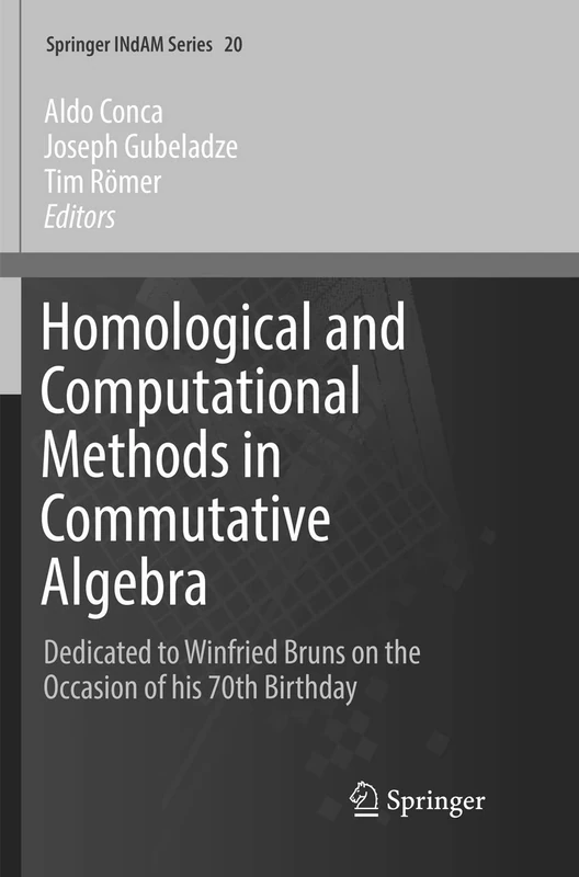 Homological and Computational Methods in Commutative Algebra: Dedicated to Winfried Bruns on the Occasion of his 70th Birthday: 20 (Springer INdAM Series, 20)