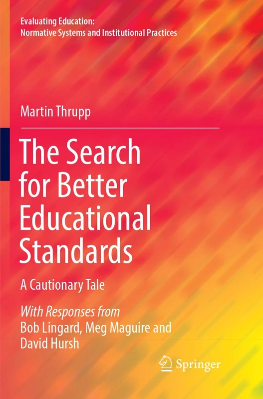 The Search for Better Educational Standards: A Cautionary Tale (Evaluating Education: Normative Systems and Institutional Practices)