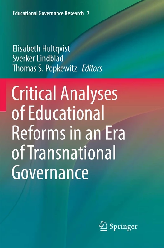 Critical Analyses of Educational Reforms in an Era of Transnational Governance: 7 (Educational Governance Research, 7)