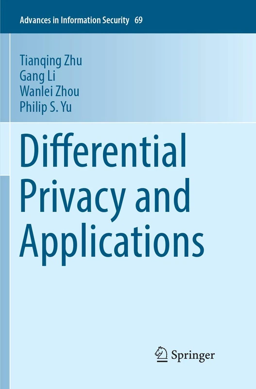 Differential Privacy and Applications: 69 (Advances in Information Security, 69)