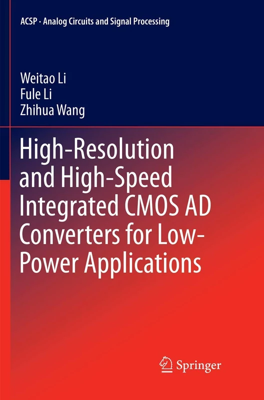 High-Resolution and High-Speed Integrated CMOS AD Converters for Low-Power Applications (Analog Circuits and Signal Processing)