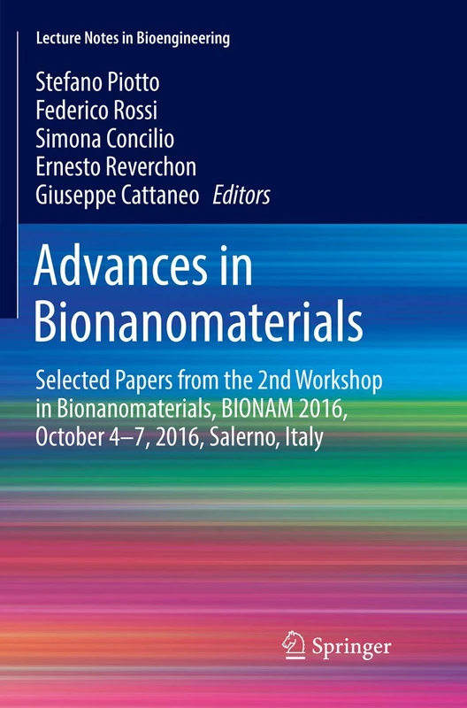 Advances in Bionanomaterials: Selected Papers from the 2nd Workshop in Bionanomaterials, BIONAM 2016, October 4-7, 2016, Salerno, Italy (Lecture Notes in Bioengineering)