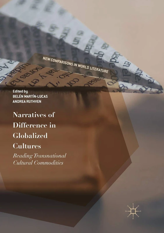 Narratives of Difference in Globalized Cultures: Reading Transnational Cultural Commodities (New Comparisons in World Literature)