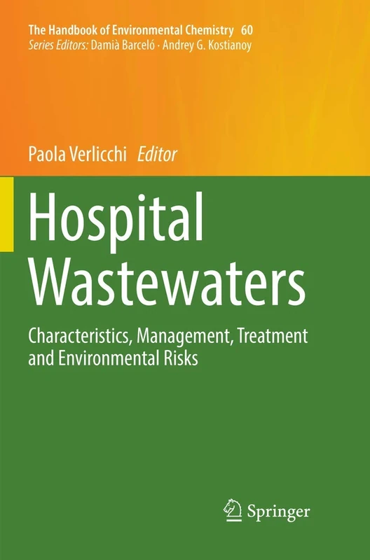 Hospital Wastewaters: Characteristics, Management, Treatment and Environmental Risks: 60 (The Handbook of Environmental Chemistry, 60)