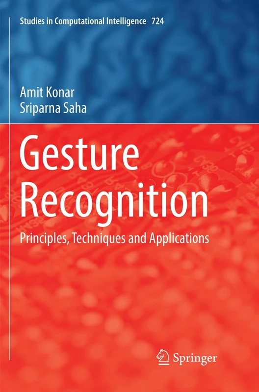 Gesture Recognition: Principles, Techniques and Applications: 724 (Studies in Computational Intelligence, 724)