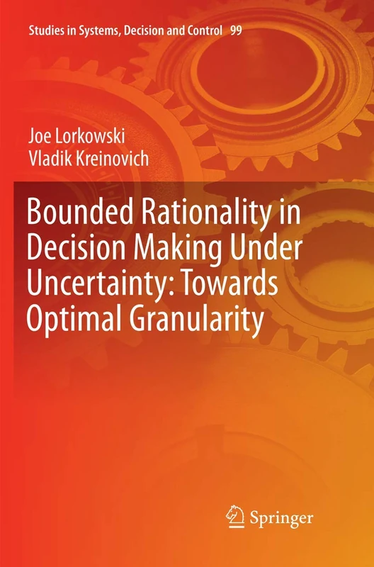 Bounded Rationality in Decision Making Under Uncertainty: Towards Optimal Granularity: 99 (Studies in Systems, Decision and Control, 99)
